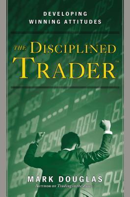 The Disciplined Trader by Mark Douglas