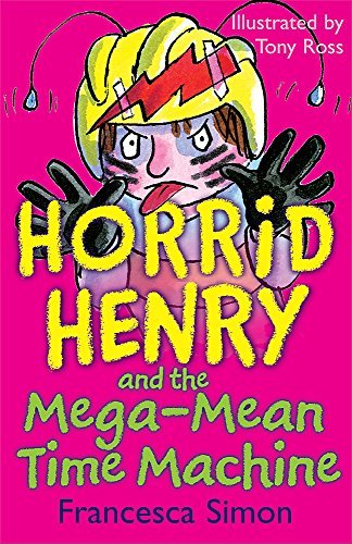 Horrid Henry and the Mega-Mean Time Machine (Horrid Henry - Book 13) by Francesca Simon