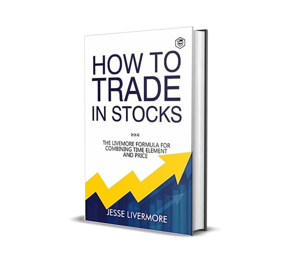 How to Trade In Stocks (BUSINESS BOOKS) by Jesse Livermore