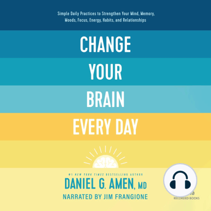 Change Your Brain Every Day by Dr. Daniel G. Amen - A Daily Guide to Mental Fitness