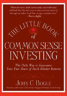 Little Book of Common Sense Investing: The Only Way to Guarantee Your Fair Share of Stock Market Returns Book by John C. Bogle