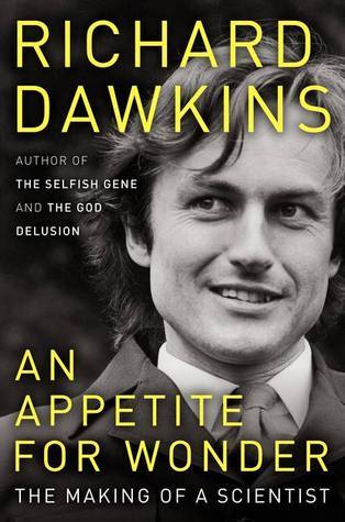 An Appetite for Wonder: The Making of a Scientist  Richard Dawkins