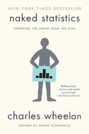 Naked Statistics: Stripping the Dread from the Data  Book by Charles Wheelan