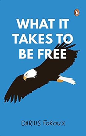 What It Takes To Be Free Book by Darius Foroux