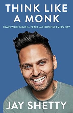 Think Like a Monk: Train Your Mind for Peace and Purpose Every Day Book by Jay Shetty
