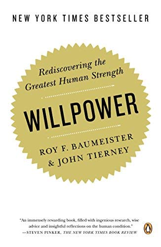 Willpower: Rediscovering Our Greatest Strength by John Tierney and Roy F. Baumeister