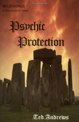 Psychic Protection: Balance and Protection for Body, Mind and Spirit (Beginnings (Jackson, Tenn.).) by Ted Andrews