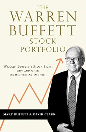 The Warren Buffett Stock Portfolio: Warren Buffett's Stock Picks: When and Why He Is Investing in Them Book by Mary Buffett