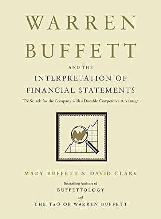 Warren Buffett and the Interpretation of Financial Statements: The Search for the Company with a Durable Competitive Advantage Book by David Clark and Mary Buffett