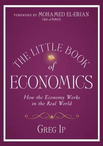 The Little Book of Economics: How the Economy Works in the Real World (Little Books. Big Profits) by Mohamed El–Erian (Foreword), Greg Ip (Author