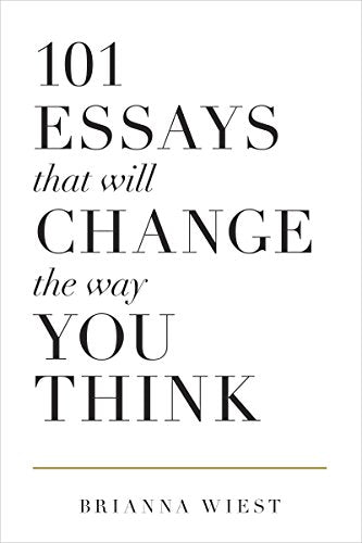 101 Essays That Will Change The Way You Think By Brianna Wiest