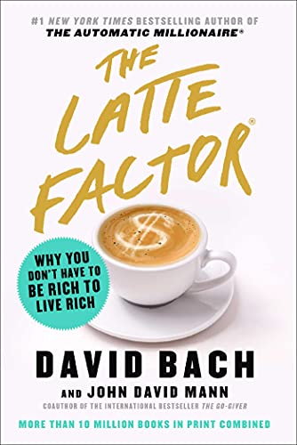 The Latte Factor: Why You Don't Have to Be Rich to Live Rich Book by David Bach and John David Mann