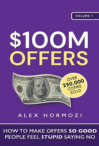 $100M Offers: How To Make Offers So Good People Feel Stupid Saying No  (Paperback, Hormozi, Alex)