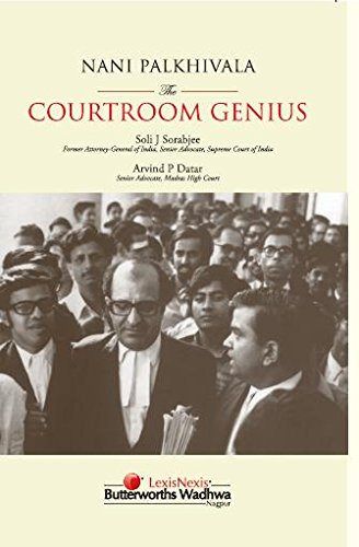 Nani Palkhivala The Courtroom Genius by Soli J. Sorabjee and Arvind P. Datar