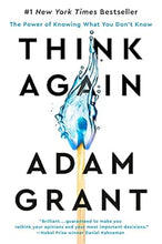 Think Again: The Power Of Knowing What You Don’T Know By Adam Grant