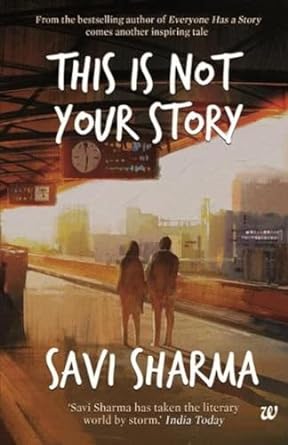 This Is Not Your Story By Savi Sharma