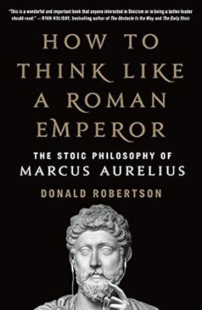 How to Think Like a Roman Emperor: The Stoic Philosophy of Marcus Aurelius Book by Donald Robertson