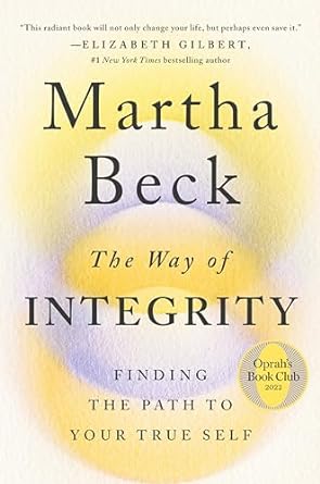 THE WAY OF INTEGRITY: FINDING A PATH TO YOUR TRUE SELF