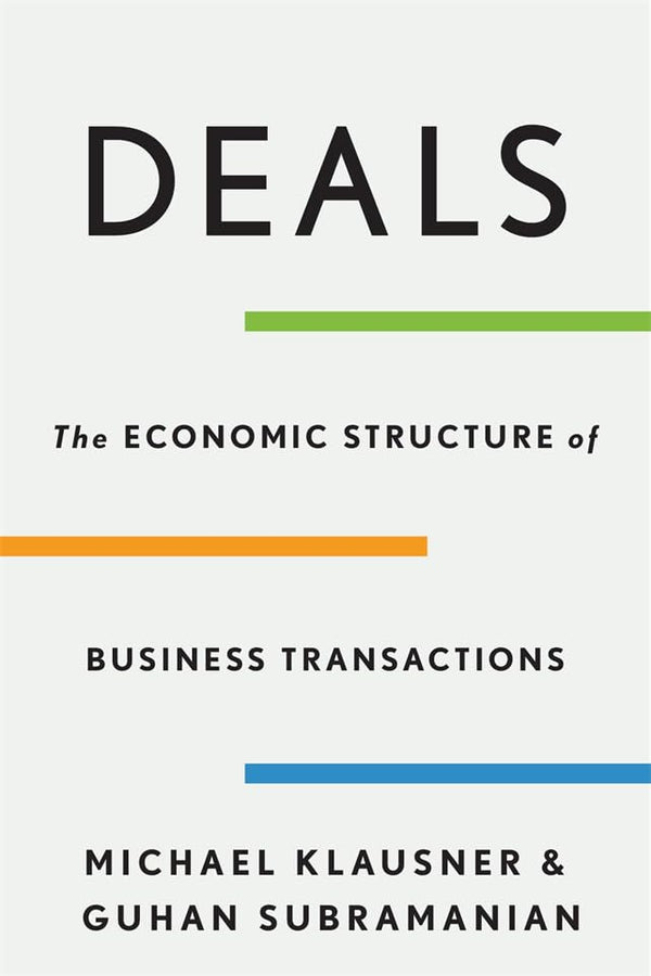 Deals : The Economic Structure of Business Transactions by Michael Klausne and Guhan Subramanian