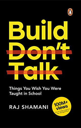 Build, Don't Talk: Things You Wish You Were Taught in School Book by Raj Shamani