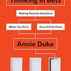 Thinking in Bets: Making Smarter Decisions When You Don't Have All the Facts Book by Annie Duke