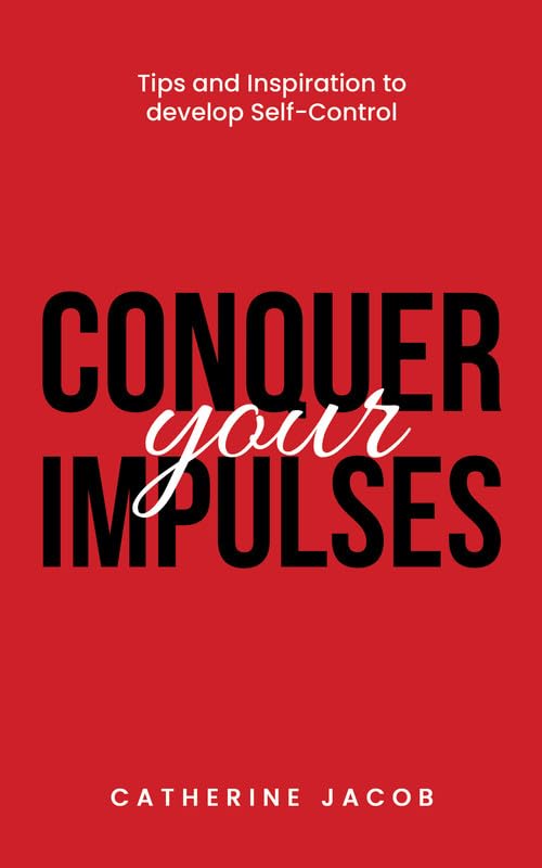 Conquer Your Impulses by Catherine Jacob