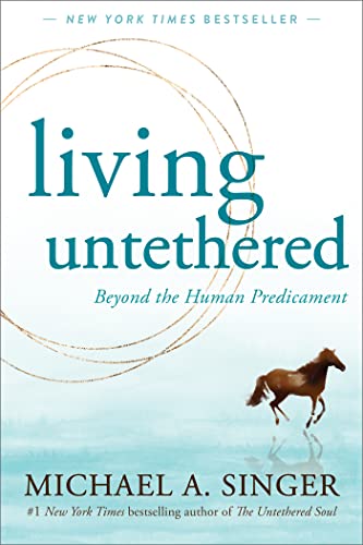 Living Untethered: Beyond the Human Predicament Book by Michael Alan Singer