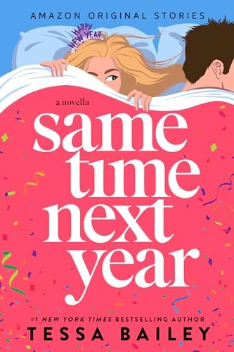 Same Time Next Year: A Novella by Tessa Bailey