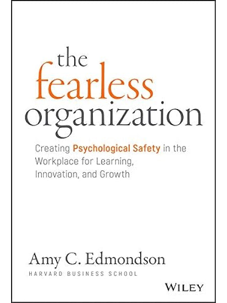 The Fearless Organization: Creating Psychological Safety in the Workplace for Learning, Innovation, and Growth Book by Amy Edmondson