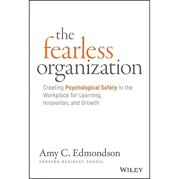 The Fearless Organization: Creating Psychological Safety in the Workplace for Learning, Innovation, and Growth Book by Amy Edmondson