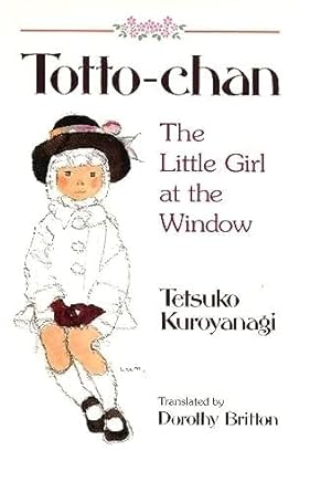 Totto-Chan: The Little Girl at the Window by Tetsuko Kuroyanagi