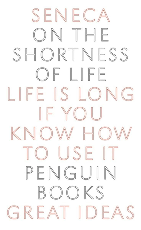 Great Ideas 1 : On The Shortness Of Life by Seneca