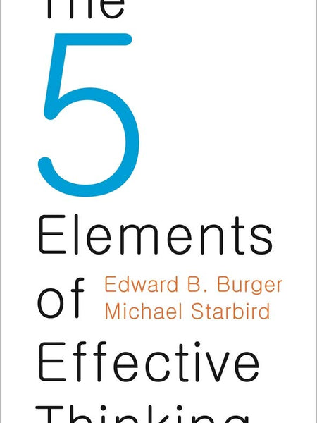 5 Elements of Effective Thinking by Edward B. Burger