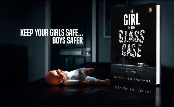 The Girl In The Glass Case: Keep Your Girls Safe. Boys Safer. Book by Devashish Sardana