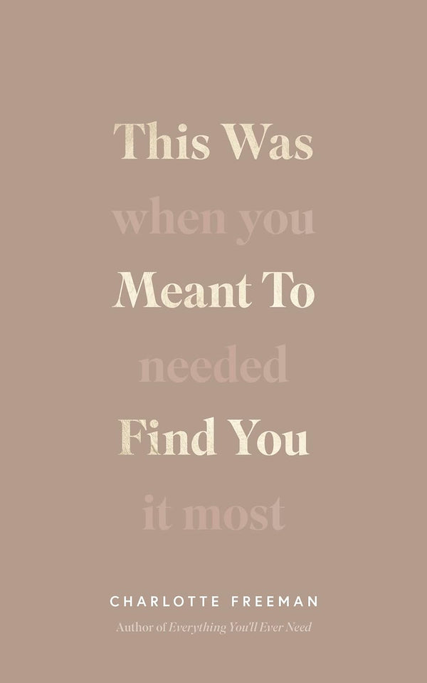 This Was Meant to Find You: When You Needed It Most by Charlotte Freeman