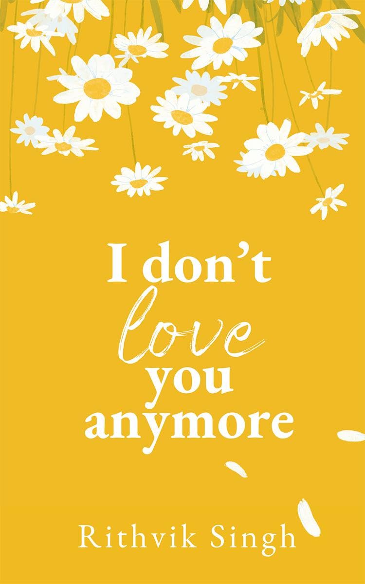 I Don't Love You Anymore: Moving On & Living Your Best Life by Rithvik Singh