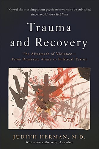 Trauma and Recovery: The Aftermath of Violence - From Domestic Abuse to Political Terror by Judith L. Herman