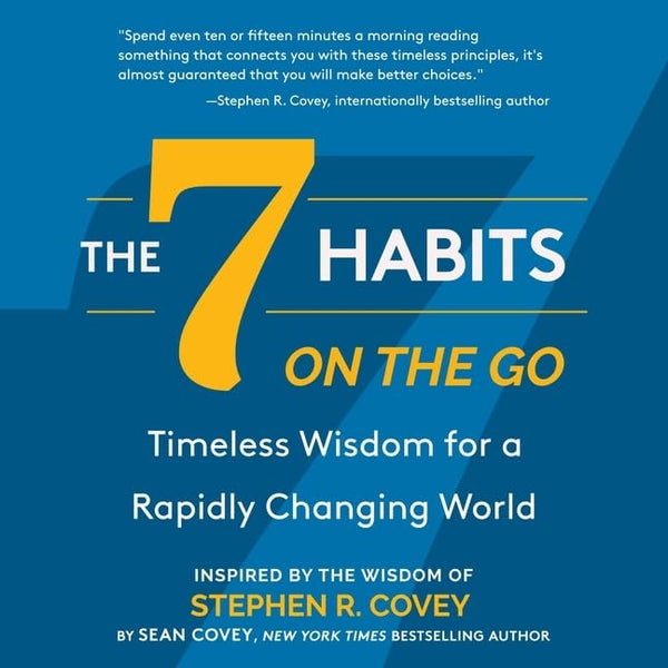 The 7 Habits on the Go: Timeless Wisdom for a Rapidly Changing World (Keys to Personal Success) by Stephen R. Covey