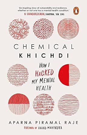 Chemical Khichdi: How I Hack My Mental Health - A Transformative Guide to Wellness and Resilience