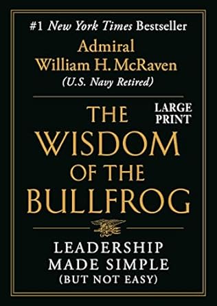 Wisdom of the Bullfrog by Admiral William H. McRaven