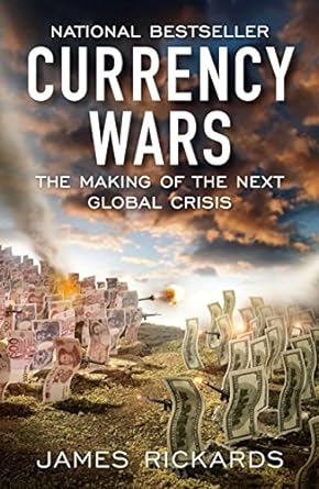 Currency Wars: The Making of the Next Global Crisis Book by James Rickards