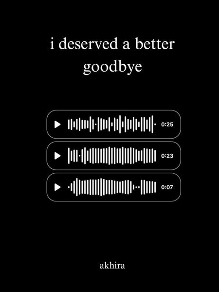 I Deserved a Better Goodbye By Akhira