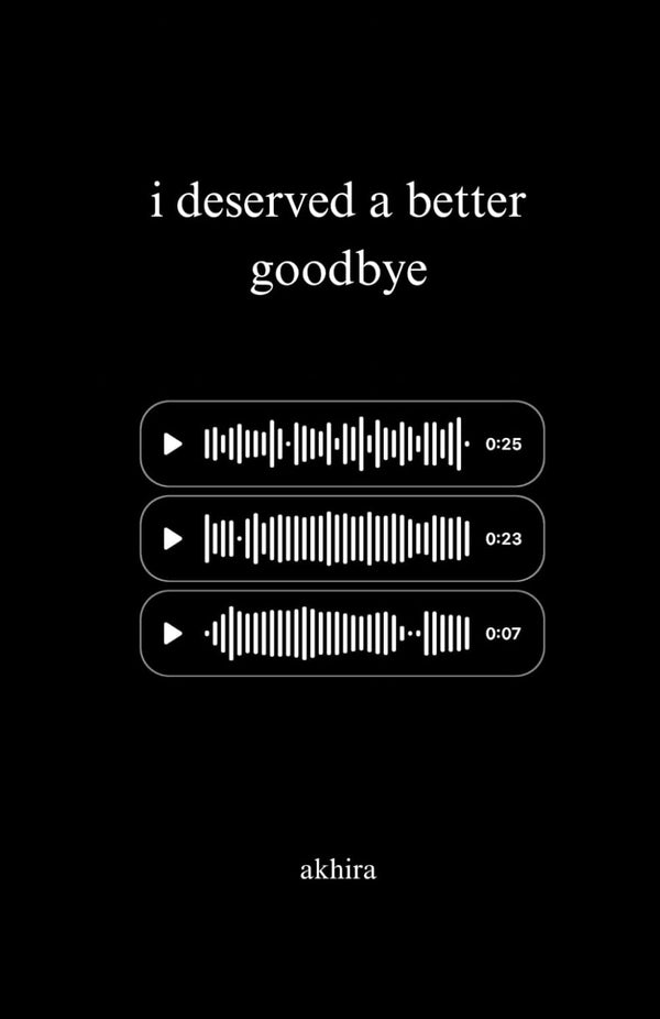 I DESERVED A BETTER GOOD BYE by Akhira