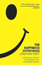 The Happiness Hypothesis: Ten Ways to Find Happiness and Meaning in Life by Jonathan Haidt