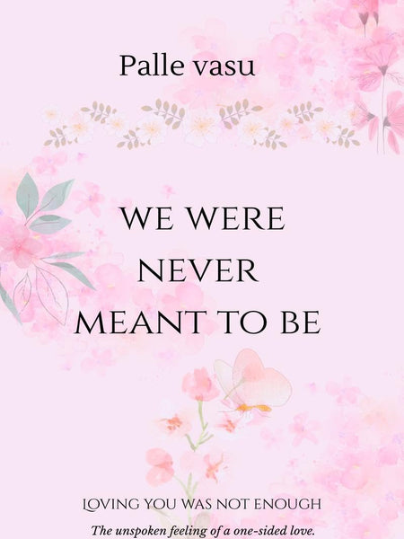 we were never meant to be: loving you was not enough by palle vasu