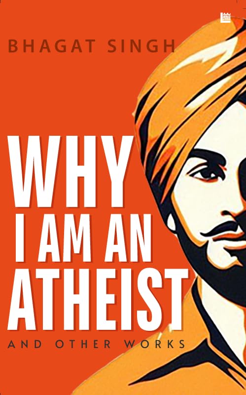 Why I Am an Atheist  by Bhagat Singh