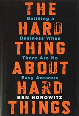 Hard Thing About Hard Things By Ben Horowitz