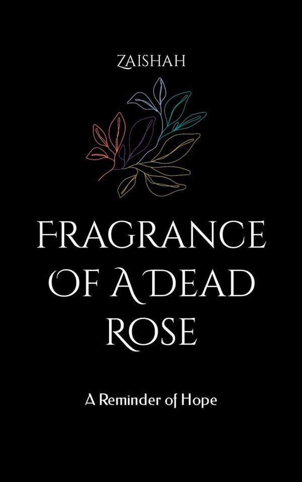 Fragrance Of A Dead Rose: A Reminder of Hope by Zaishah