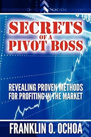 Secrets of a Pivot Boss: Revealing Proven Methods for Profiting in the Market Book by Franklin O. Ochoa