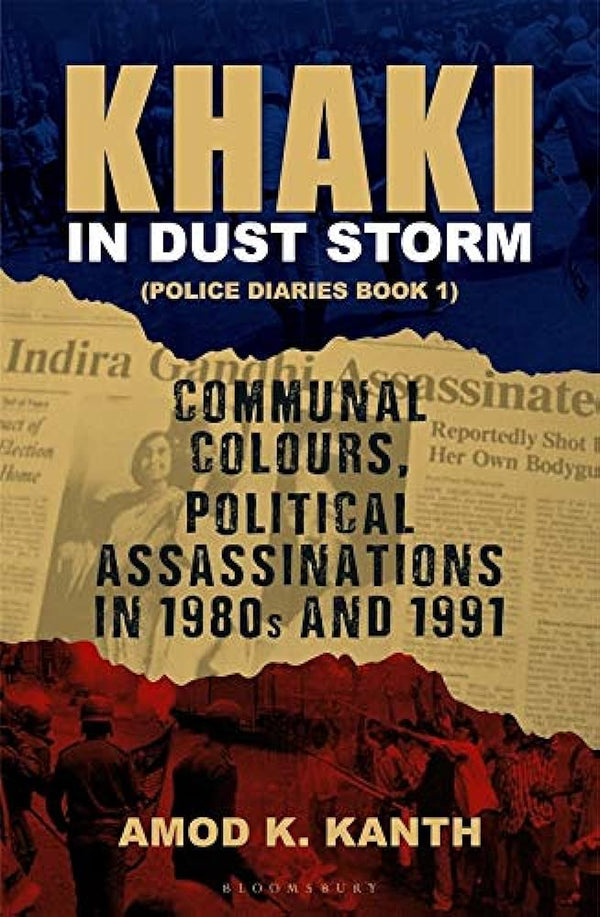 Khaki in Dust Storm: Communal Colours and Political Assassinations (1980–1991) Police Diaries Book 1 Book by Amod Kanth